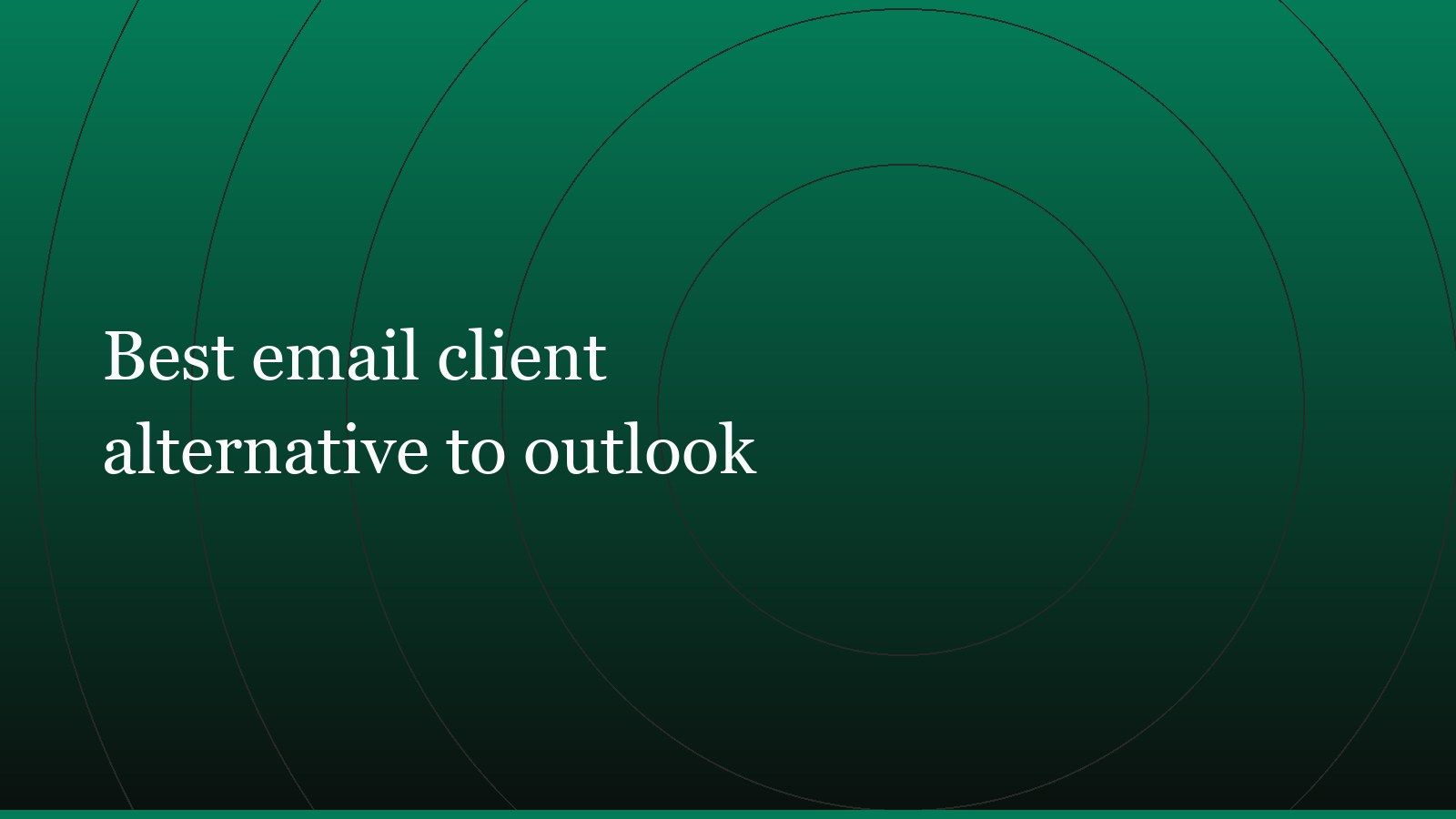 Title card reading “Best email client alternative to outlook” set in white on a dark green gradient with concentric circle motifs