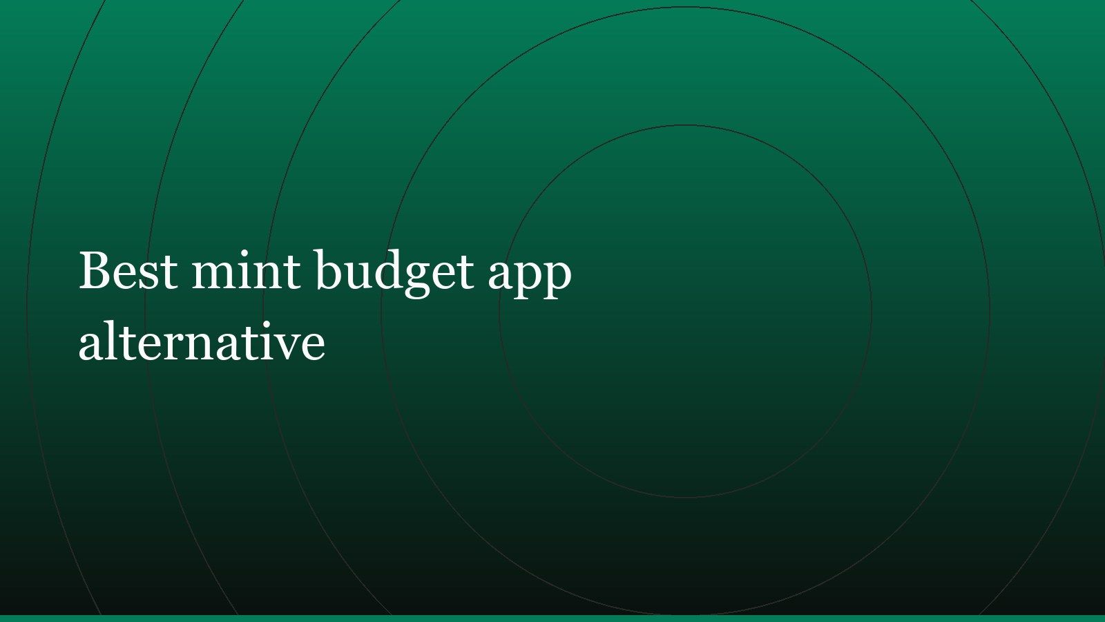 Title card reading “Best mint budget app alternative” set in white on a dark green gradient with concentric circle motifs