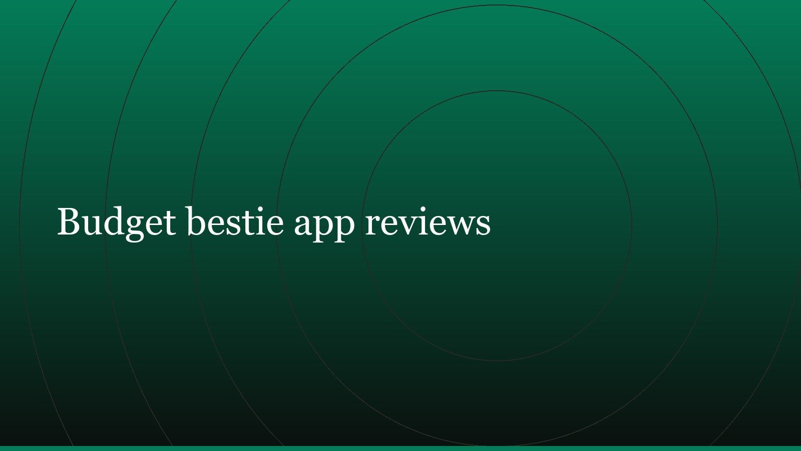 Title card reading “Budget bestie app reviews” set in white on a dark green gradient with concentric circle motifs